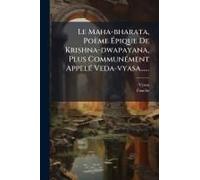 Le Maha-Bharata, Poème ÃPique De Krishna-Dwapayana, Plus Communã(C)Ment Appelã(C) Veda-Vyasa......