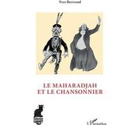 Le maharadjah et le chansonnier - Yves Bertrand - L'harmattan - broché - Beau livre