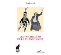 Le maharadjah et le chansonnier - Yves Bertrand - L'harmattan - broché - Beau livre