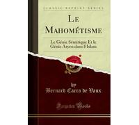 Le Mahométisme: Le Génie Sémitique Et Le Génie Aryen Dans l'Islam (Classic Reprint)