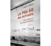 Le Mai 68 des écrivains - Crise politique et avant-gardes litteraires