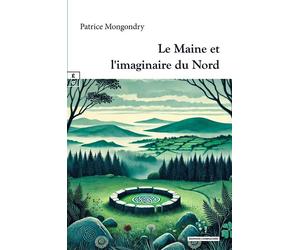 Le Maine et l'imaginaire du Nord - Patrice Mongondry - Complicites Eds - relié - Essai