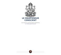 LE MAINTENEUR CONSCIENT: Comment la communication transforme le champ psycho-social