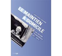 Le Maintien à domicile Une histoire transversale (XIXe-XXIe s.) - Christophe Capuano - Rue D'ulm Eds - broché - Etude