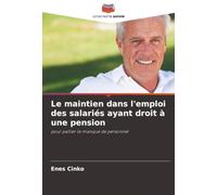 Le maintien dans l'emploi des salariés ayant droit à une pension: pour pallier le manque de personnel