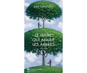 Le maire qui aimait les arbres Jean Chalendas (Auteur)