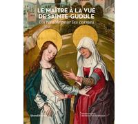 LE MAÎTRE À LA VUE DE SAINTE-GUDULE : UN RETABLE POUR LES CARMES (FR)