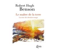 Le maître de la terre La crise des derniers temps - R. Benson - Ephata - Poche - Roman