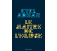 Le maître de l'éclipse - Etel Adnan - Manuella Eds - cartonné - Roman