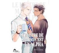 Le maitre de Maison est un Alpha Fuyu Natsushita (Auteur), Fuyu Natsushita (Illustration), Fuyu Natsushita (Scénario)