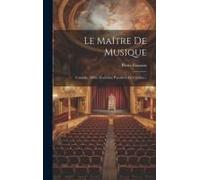 Le Maître De Musique: Comédie, Mêlée D'ariettes, Parodiées De L'italien...