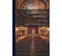 Le Maître De Musique: Comédie, Mêlée D'ariettes, Parodiées De L'italien...