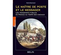 Le maître de poste et le messager: Les transports publics en France au temps des chevaux