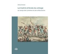 Le Maître d'école du village: Au temps des Lumières et de la Révolution