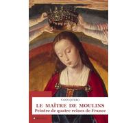 Le Maitre des Moulins, Peintre de quatre Reines de France