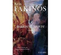 Le maître d'oeuvre - Aris Fakinos - Fayard - broché - Roman