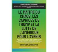 Le maître du chaos: Les caprices de Trump et la lutte de l'Amérique pour l'avenir