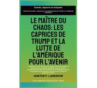 Le maître du chaos: Les caprices de Trump et la lutte de l'Amérique pour l'avenir