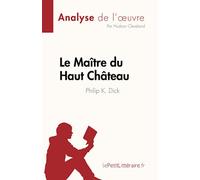 Le Maître du Haut Château de Philip K. Dick (Analyse de l'œuvre): Résumé complet et analyse détaillée de l'œuvre