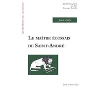 Le Maitre Ecossais de Saint André - Quatrième grade du Rite Ecossais Rectifié - Jean Ursin - Ivoire-Clair - broché - Etude