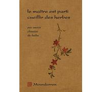 Le maître est parti cueillir des herbes: Aux sources chinoises du haïku