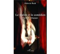 Alain De Bock – Le maître et le comédien: Traité de pédagogie – Broché – L'Harmattan