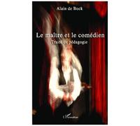 Alain De Bock – Le maître et le comédien: Traité de pédagogie – Broché – L'Harmattan