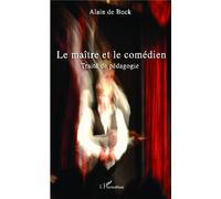 Alain De Bock – Le maître et le comédien: Traité de pédagogie – Broché – L'Harmattan
