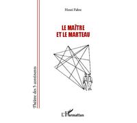 Le maître et le marteau - Henri Fabre - L'harmattan - broché - Théâtre
