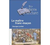 Le maître franc-maçon - Georges Lerbet - Mes Cahiers De Lecture - broché - Essai