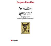 Le Maître ignorant - Cinq leçons sur l'émancipation intellectuelle - Jacques Rancière - Fayard - Livre