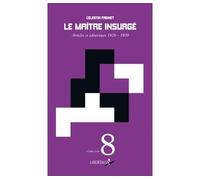 Le maitre insurge - articles et editoriaux 1920-1939 Articles et éditoriaux, 1920-1939 - Célestin Freinet - Libertalia - broché - Essai