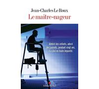 Jean-Charles Le Roux – Le Maître-nageur – Essai – Broché – Les Éditions Albin Michel