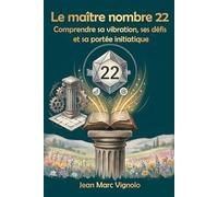 Le maitre nombre 22: Comprendre sa vibration, ses défis et sa portée initiatique