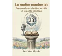 Le maitre nombre 33: Comprendre sa vibration, ses défis et sa portée initiatique