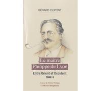 Le maître Philippe de Lyon Tome 2 - Entre Orient et Occident