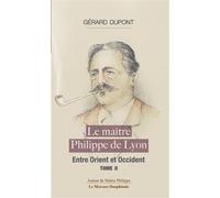 Le maître Philippe de Lyon Tome 2 - Entre Orient et Occident - Gérard Dupont - Le Mercure Dauphinois - broché - Essai