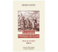 Le Maître Philippe De Lyon - Tome 3, Vers La Lumière