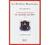 Le maître secret (tome 1): Les hauts grades Maçonniques