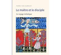Le Maîtres et disciples Le voyage initiatique - Pierre-Yves Albrecht - Phil Aurora - broché - Essai