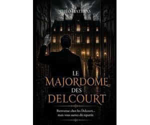 Le majordome des Delcourt: Ils n’avaient pas besoin d’un majordome