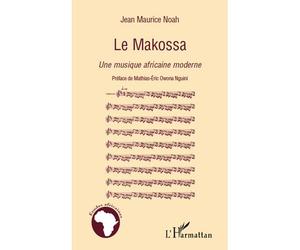 Le Makossa Une musique africaine moderne - Jean Maurice Noah - L'harmattan - broché - Livre