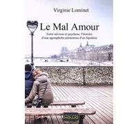 Le Mal Amour - Entre Névrose Et Psychose, L'histoire D'une Agoraphobe Amoureuse D'un Bipolaire