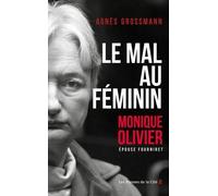 Le Mal au féminin, Monique Olivier, épouse Fourniret. L'enquête fascinante sur la femme de l'ogre