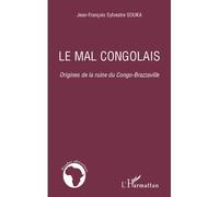 Le mal congolais Origines de la ruine du Congo-Brazzaville - Jean-François Sylvestre Souka - L'harmattan - broché - Essai