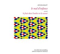 Le mal d’enfance Suivi de Le fruit dont l’ombre est la saveur - Joë Bousquet - Waknine Marguerite - broché - Poésie
