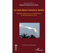 Le mal dans l’univers tetela Mélanges offerts pour le cinquantenaire de Munga de Nyeme Tese - Raphaël Okitafumba Lokola - L'harmattan - broché - Essai