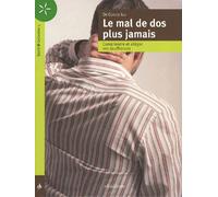 Le Mal De Dos Plus Jamais - Comprendre Et Alléger Ses Souffrances