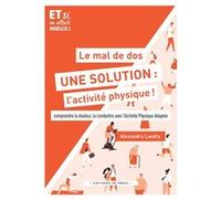 Le Mal De Dos, Une Solution : L'activité Physique ! - Comprendre La Douleur, La Combattre Avec L'activité Physique Adaptée