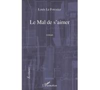 Le mal de s'aimer roman - Louis Le Forestier - L'harmattan - broché - Roman